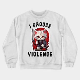 I CHOOSE VIOLENCE Cat: Funny design for cats lover Crewneck Sweatshirt